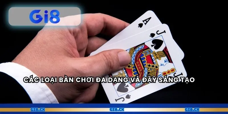 Các loại bàn chơi đa dạng và đầy sáng tạo