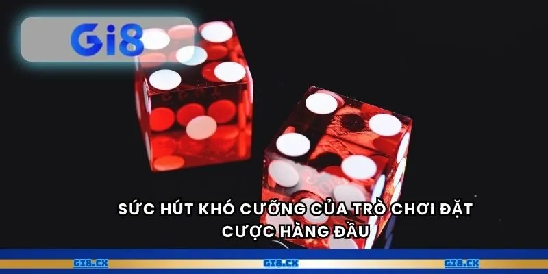 Sức hút khó cưỡng của trò chơi đặt cược hàng đầu