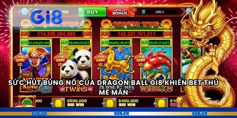 Sức hút bùng nổ của Dragon Ball gi8 khiến bet thủ mê mẩn