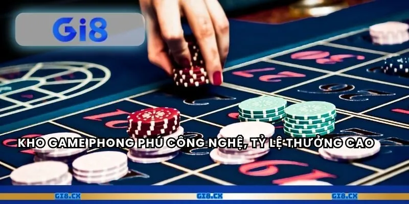 Kho game phong phú công nghệ, tỷ lệ thưởng cao