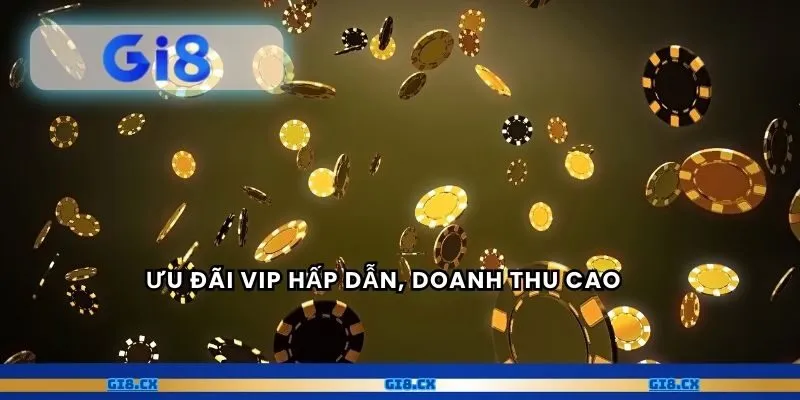 Ưu đãi VIP hấp dẫn, doanh thu cao