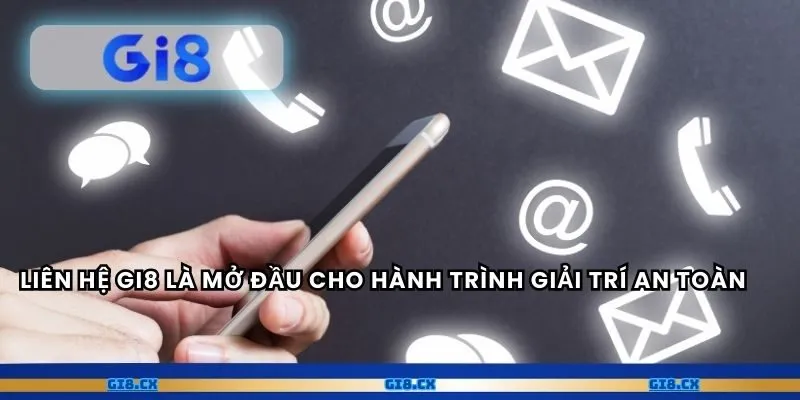 Liên hệ gi8 là mở đầu cho hành trình giải trí an toàn