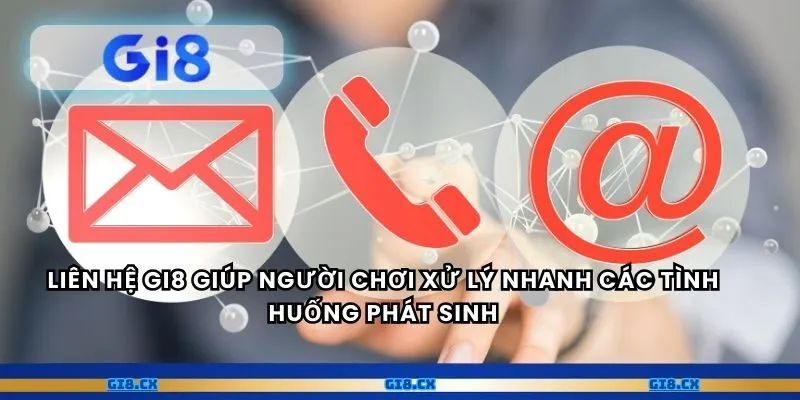 Liên hệ gi8 giúp người chơi xử lý nhanh các tình huống phát sinh
