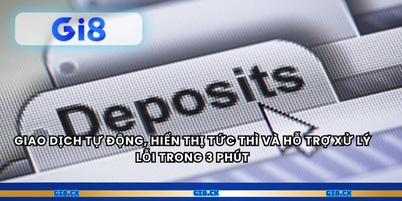 Giao dịch tự động, hiển thị tức thì và hỗ trợ xử lý lỗi trong 3 phút