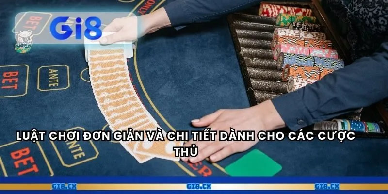 Luật chơi đơn giản và chi tiết dành cho các cược thủ